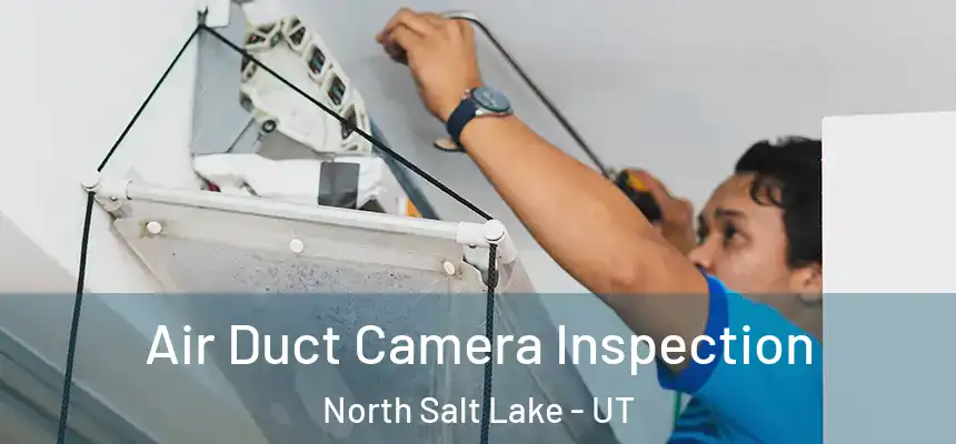  Air Duct Camera Inspection North Salt Lake - UT
