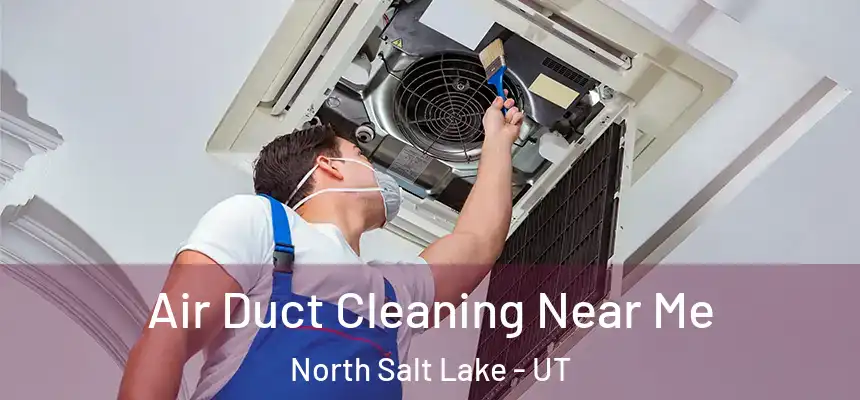  Air Duct Cleaning Near Me North Salt Lake - UT