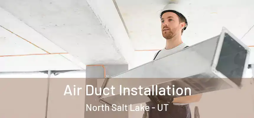  Air Duct Installation North Salt Lake - UT