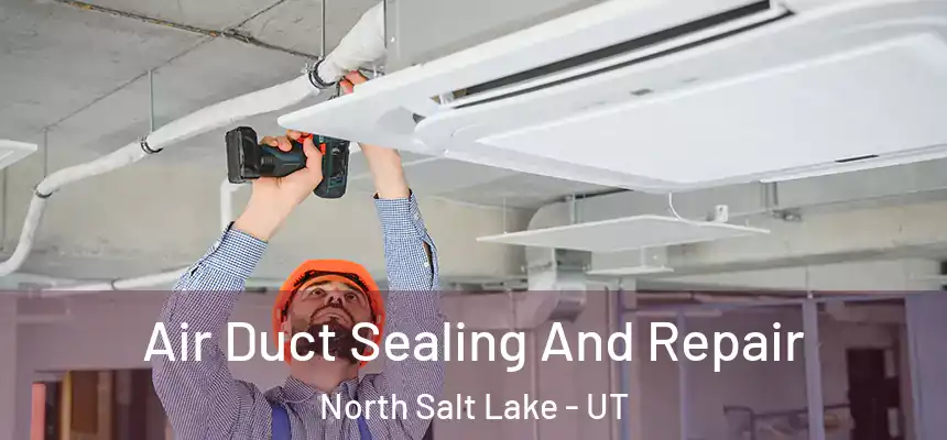  Air Duct Sealing And Repair North Salt Lake - UT