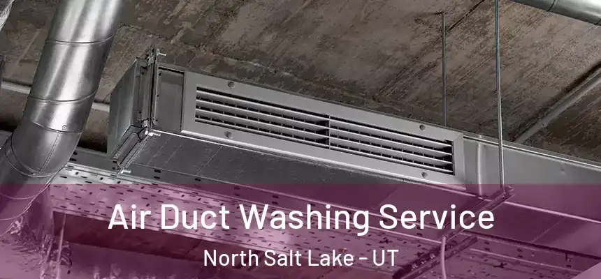  Air Duct Washing Service North Salt Lake - UT
