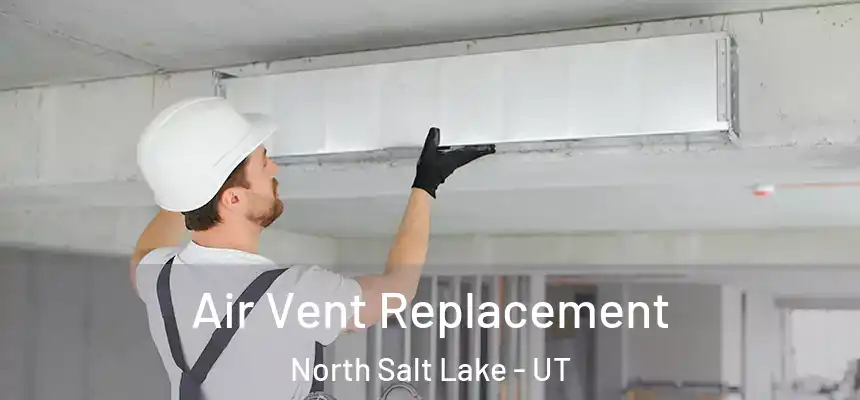  Air Vent Replacement North Salt Lake - UT