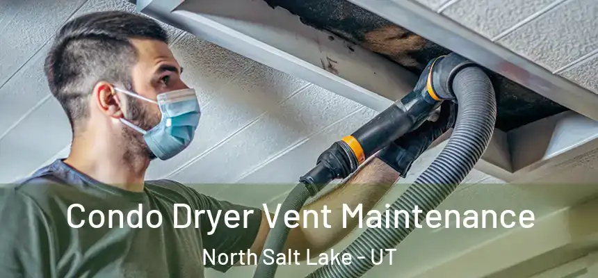  Condo Dryer Vent Maintenance North Salt Lake - UT