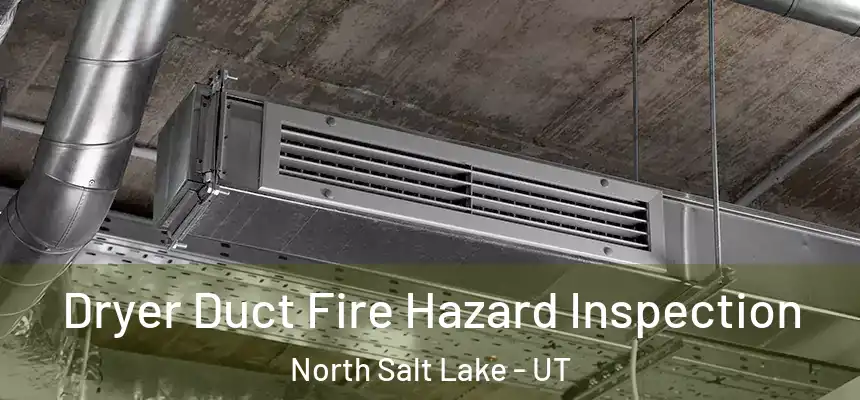  Dryer Duct Fire Hazard Inspection North Salt Lake - UT