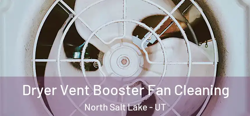  Dryer Vent Booster Fan Cleaning North Salt Lake - UT