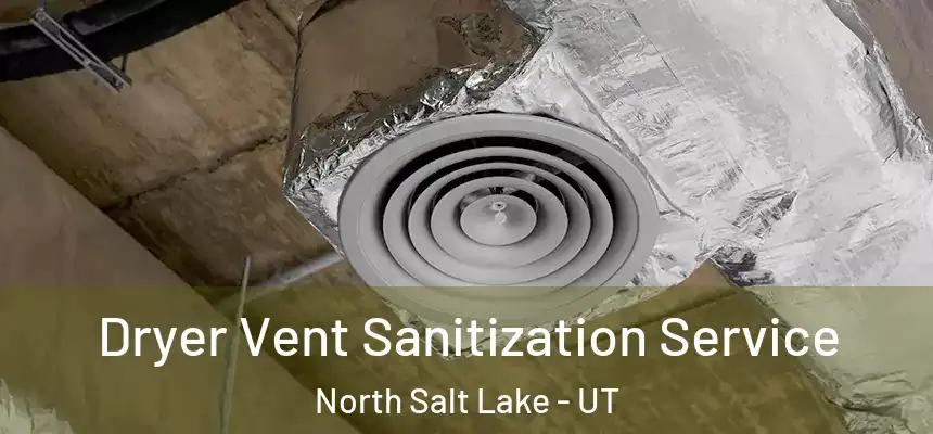  Dryer Vent Sanitization Service North Salt Lake - UT
