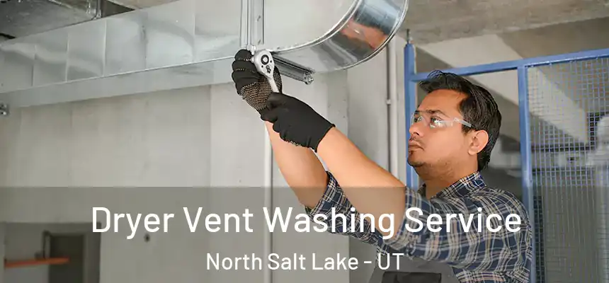 Dryer Vent Washing Service North Salt Lake - UT