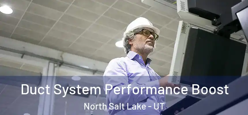  Duct System Performance Boost North Salt Lake - UT