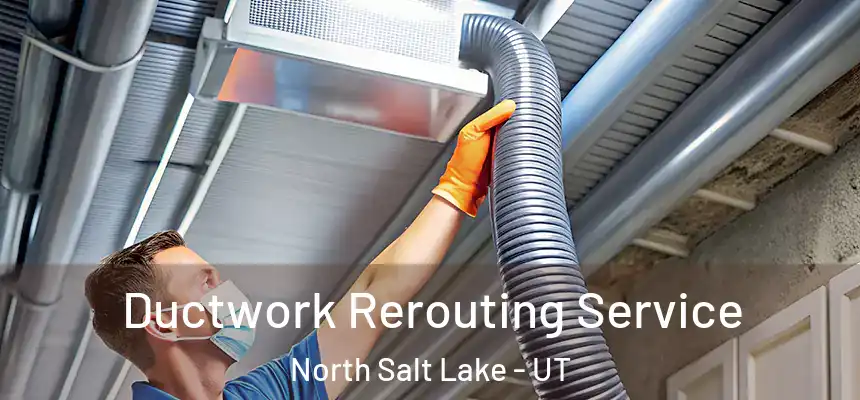  Ductwork Rerouting Service North Salt Lake - UT