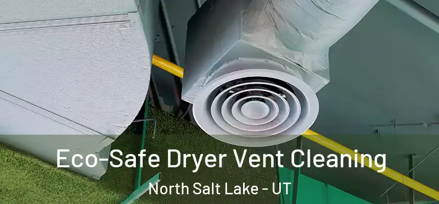  Eco-Safe Dryer Vent Cleaning North Salt Lake - UT
