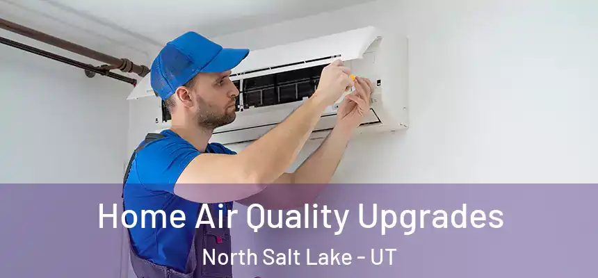  Home Air Quality Upgrades North Salt Lake - UT