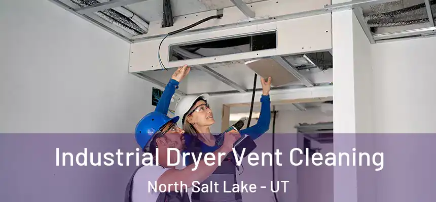  Industrial Dryer Vent Cleaning North Salt Lake - UT