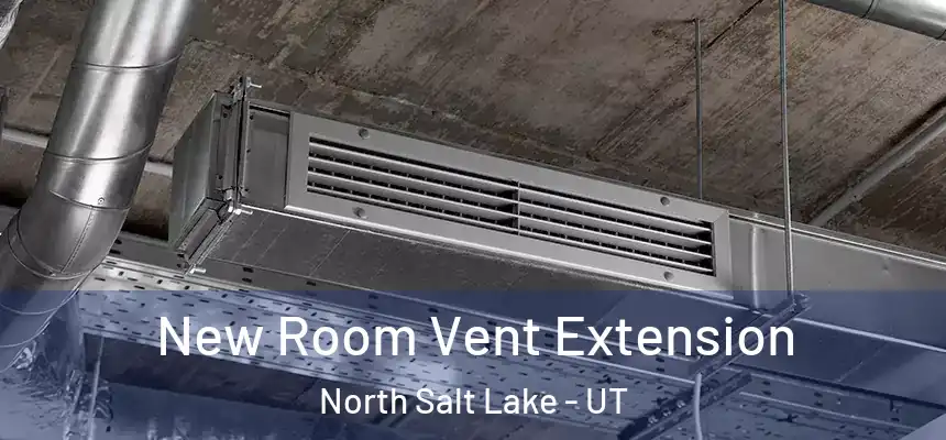  New Room Vent Extension North Salt Lake - UT