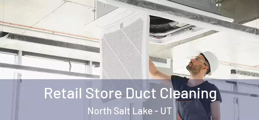  Retail Store Duct Cleaning North Salt Lake - UT