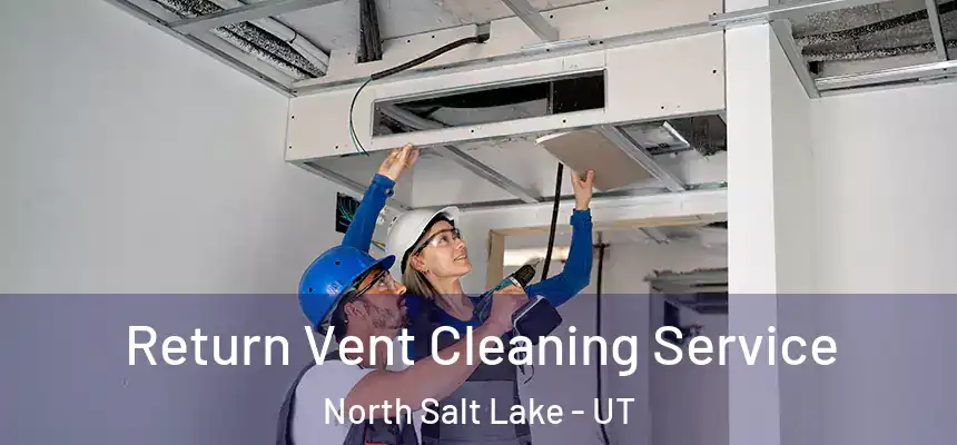  Return Vent Cleaning Service North Salt Lake - UT