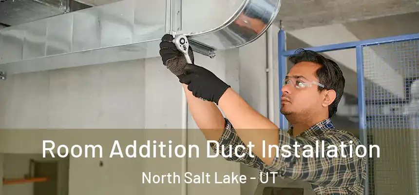  Room Addition Duct Installation North Salt Lake - UT