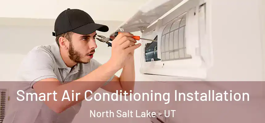  Smart Air Conditioning Installation North Salt Lake - UT